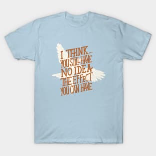 You have no idea T-Shirt